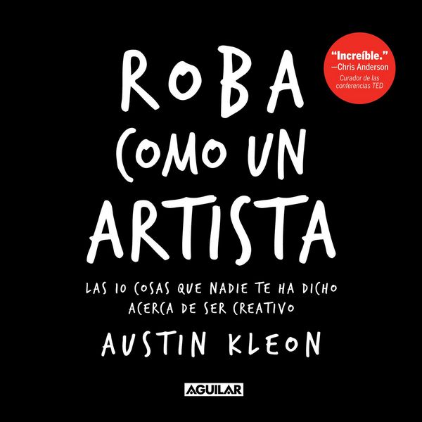Produktbild: Roba Como Un Artista: Las 10 Cosas Que Nadie Te Ha Dicho Acerca de Ser Creativo / Steal Like an Artist: 10 Things Nobody Told You about Being Creative