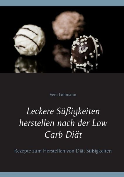 Produktbild: Leckere S&uuml;&szlig;igkeiten herstellen nach der Low Carb Di&auml;t