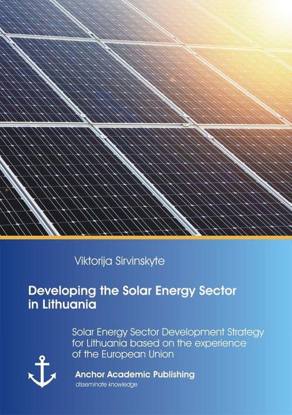 Produktbild: Developing the Solar Energy Sector in Lithuania: Solar Energy Sector Development Strategy for Lithuania based on the experience of the European Union