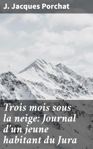 Produktbild: Trois mois sous la neige: Journal d'un jeune habitant du Jura