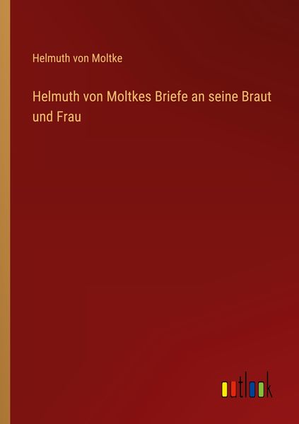Produktbild: Helmuth von Moltkes Briefe an seine Braut und Frau