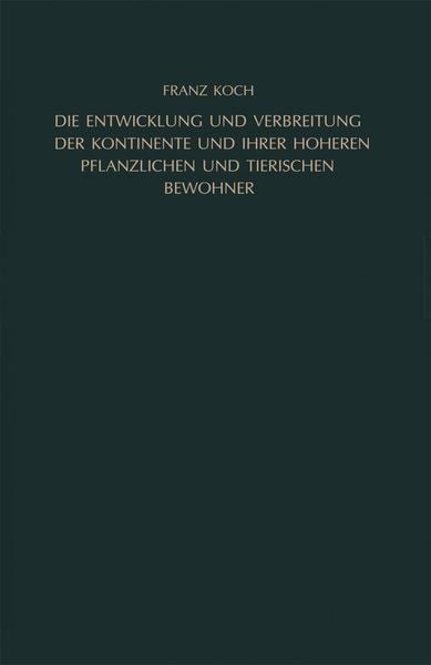 Produktbild: Die Entwicklung und Verbreitung der Kontinente und ihrer h&ouml;heren pflanzlichen und tierischen Bewohner
