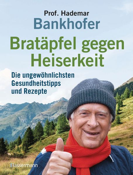 Bratäpfel gegen Heiserkeit - Die ungewöhnlichsten Gesundheitstipps und Rezepte, Gebundene Ausgabe von Hademar Bankhofer, Bassermann, 9783809451853