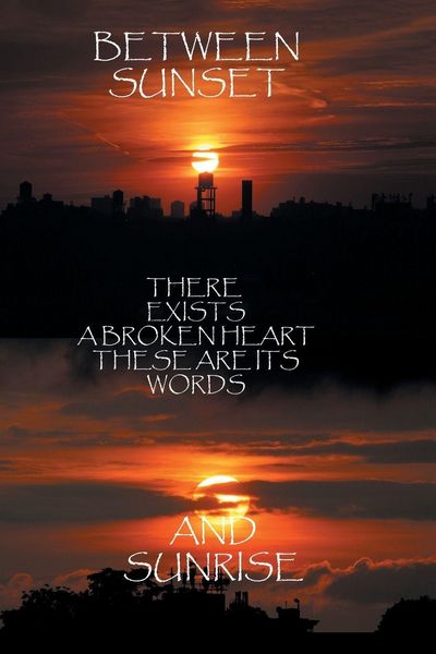 Produktbild: Between Sunset and Sunrise There Exists a Broken Heart These Are Its Words