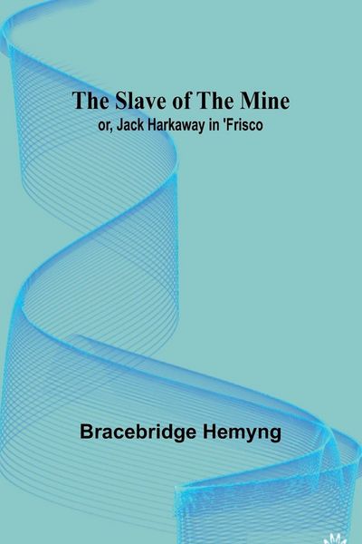 Produktbild: The Slave of the Mine; or, Jack Harkaway in 'Frisco