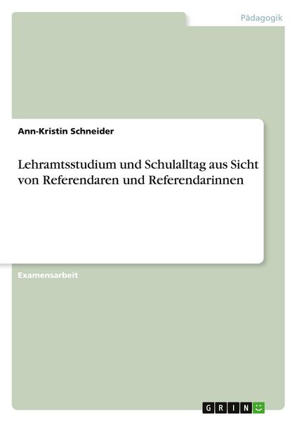 Lehramtsstudium und Schulalltag aus Sicht von Referendaren und Referendarinnen, Taschenbuch von Ann-Kristin Schneider, GRIN, 9783640207916