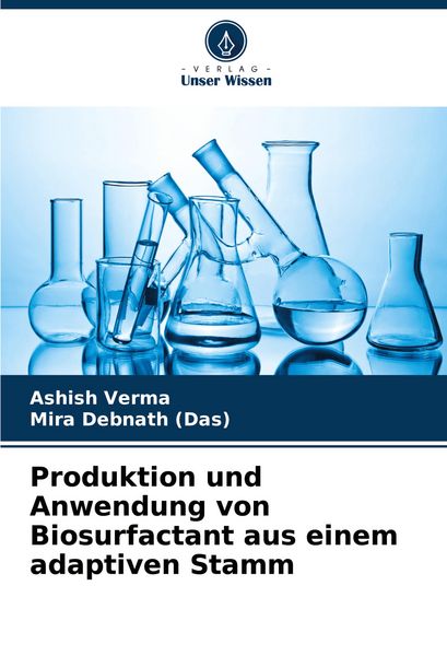 Produktion und Anwendung von Biosurfactant aus einem adaptiven Stamm, Taschenbuch von Ashish Verma , Mira Debnath, Verlag Unser Wissen, 9786207644421