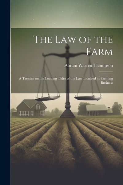 Produktbild: The Law of the Farm: A Treatise on the Leading Titles of the Law Involved in Farming Business