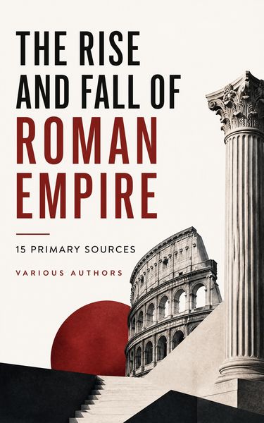 Produktbild: The Rise and Fall of Roman Empire: 15 Primary Sources