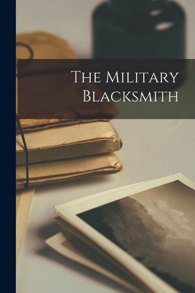 Produktbild: The Military Blacksmith [microform]