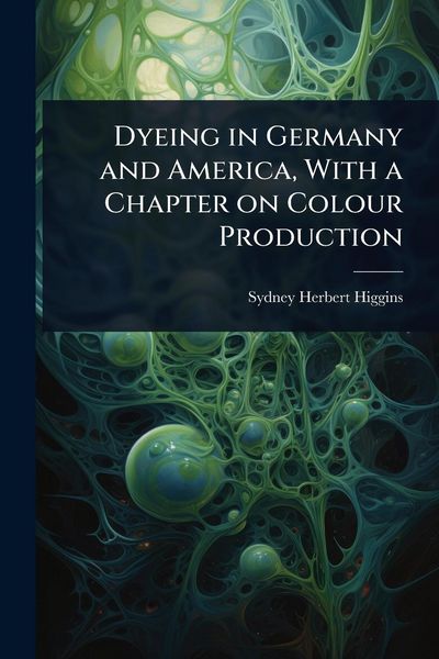 Produktbild: Dyeing in Germany and America, With a Chapter on Colour Production