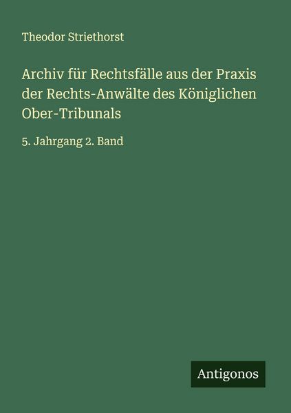 Produktbild: Archiv f&uuml;r Rechtsf&auml;lle aus der Praxis der Rechts-Anw&auml;lte des K&ouml;niglichen Ober-Tribunals