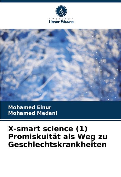 X-smart science (1) Promiskuität als Weg zu Geschlechtskrankheiten, Taschenbuch von Mohamed Elnur , Mohamed Medani, Verlag Unser Wissen, 9786207962044