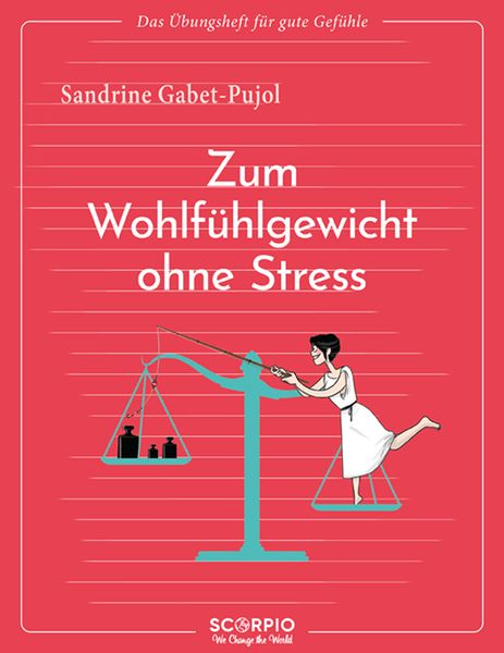 Das Übungsheft für gute Gefühle – Zum Wohlfühlgewicht ohne Stress, Taschenbuch von Sandrine Gabet-Pujol, Scorpio Verlag, 978-3-95803-607-9