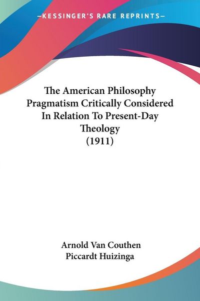 Produktbild: The American Philosophy Pragmatism Critically Considered In Relation To Present-Day Theology (1911)