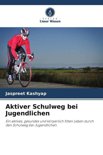 Aktiver Schulweg bei Jugendlichen, Taschenbuch von Jaspreet Kashyap, Verlag Unser Wissen, 9786209966200