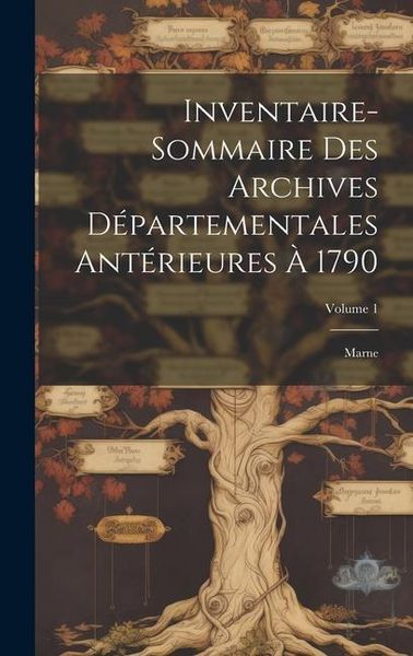 Produktbild: Inventaire-Sommaire Des Archives D&eacute;partementales Ant&eacute;rieures &Agrave; 1790: Marne; Volume 1