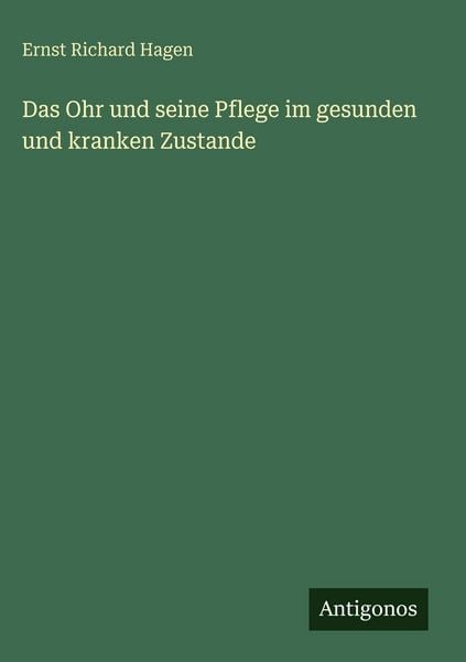 Produktbild: Das Ohr und seine Pflege im gesunden und kranken Zustande
