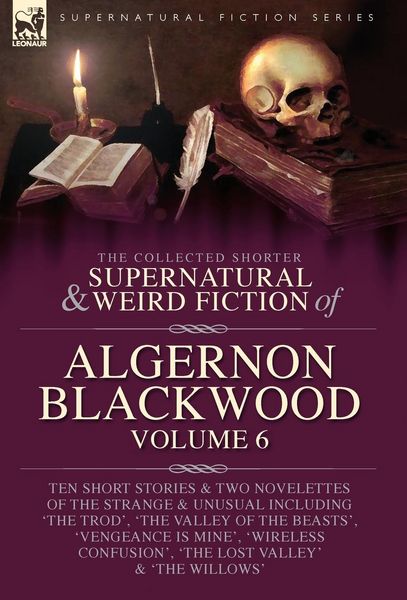 Produktbild: The Collected Shorter Supernatural & Weird Fiction of Algernon Blackwood Volume 6
