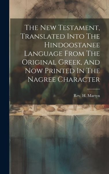 Produktbild: The New Testament, Translated Into The Hindoostanee Language From The Original Greek, And Now Printed In The Nagree Character