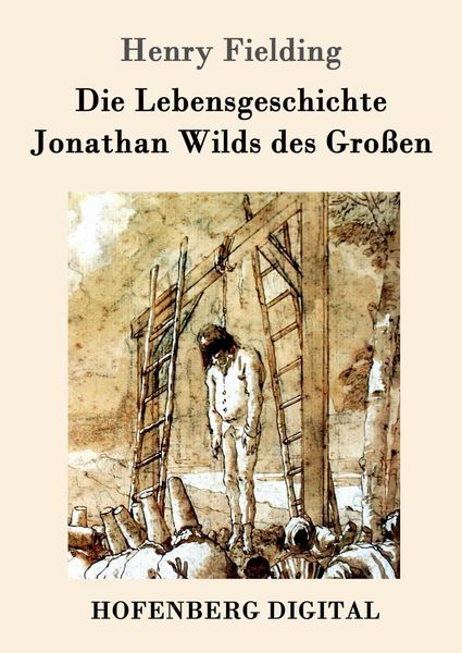 Produktbild: Die Lebensgeschichte Jonathan Wilds des Gro&szlig;en