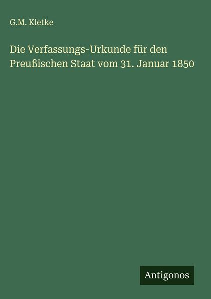 Produktbild: Die Verfassungs-Urkunde f&uuml;r den Preu&szlig;ischen Staat vom 31. Januar 1850