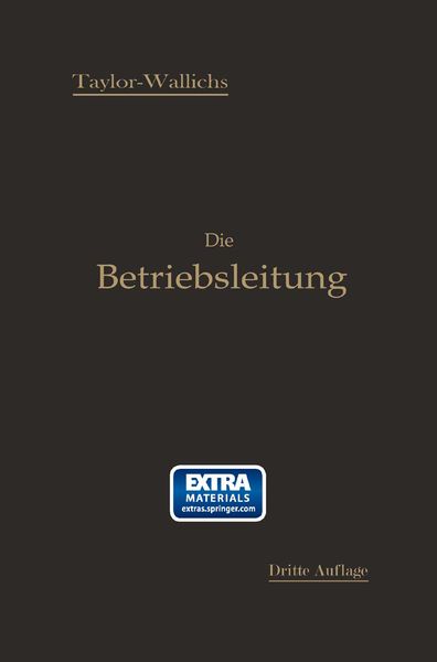 Die Betriebsleitung insbesondere der Werkstätten, Taschenbuch von Frederick Winslow Taylor , Adolf Wallichs, Springer Berlin, 9783662242193