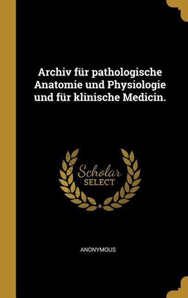 Produktbild: Archiv f&uuml;r pathologische Anatomie und Physiologie und f&uuml;r klinische Medicin.