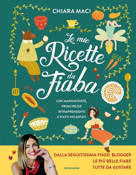 Produktbild: Le mie ricette da fiaba. Lupi mangiatorte, principesse intraprendenti e piatti incantati