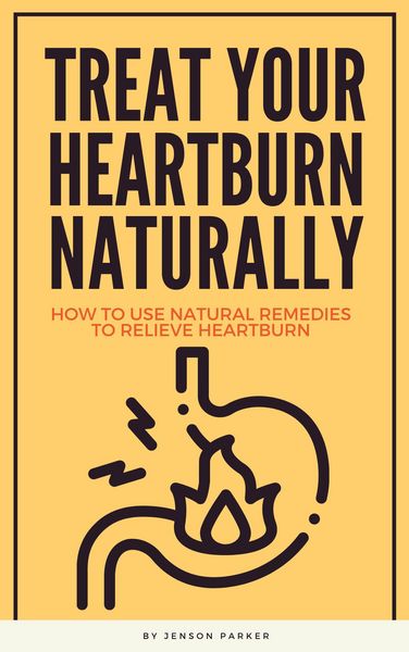 Produktbild: Treat Your Heartburn Naturally - How To Use Natural Remedies To Relieve Heartburn