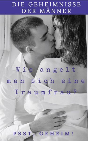 Produktbild: Die Geheimnisse der M&auml;nner wie Angelt man sich eine Traumfrau