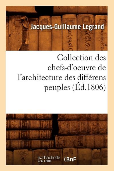 Produktbild: Collection des chefs-d'oeuvre de l'architecture des diff&eacute;rens peuples (&Eacute;d.1806)