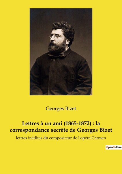 Produktbild: Lettres &agrave; un ami (1865-1872) : la correspondance secr&egrave;te de Georges Bizet