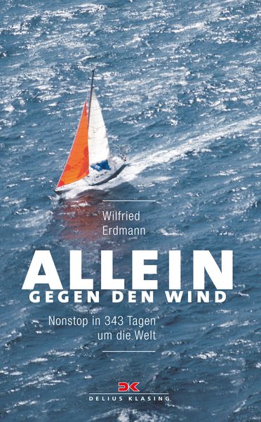 Allein gegen den Wind, Taschenbuch von Wilfried Erdmann, Delius Klasing, 978-3-667-11022-0