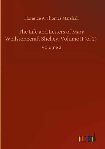 Produktbild: The Life and Letters of Mary Wollstonecraft Shelley, Volume II (of 2)