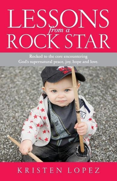 Produktbild: Lessons from a Rock Star: Rocked to the core while encountering God's supernatural peace, joy, hope and love.