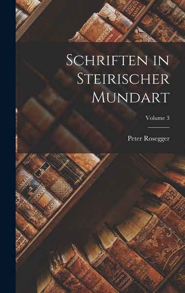 Produktbild: Schriften in Steirischer Mundart; Volume 3