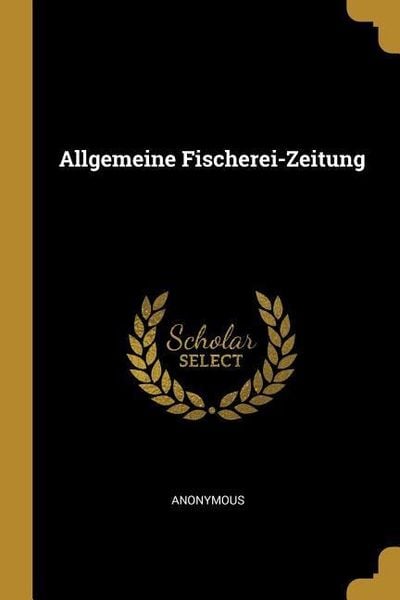 Allgemeine Fischerei-Zeitung, Taschenbuch von , Creative Media Partners, LLC, 978-0-530-11404-0
