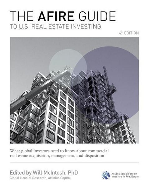 Produktbild: The Afire Guide to U.S. Real Estate Investing, Fourth Edition: What Global Investors Need to Know about Commercial Real Estate Acquisition, Management, and Disposition