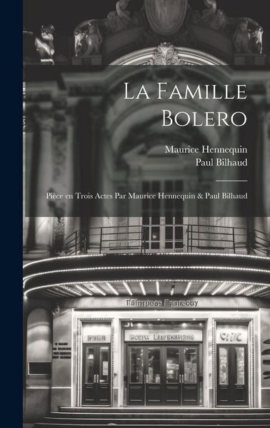 Produktbild: La famille Bolero; pi&egrave;ce en trois actes par Maurice Hennequin & Paul Bilhaud