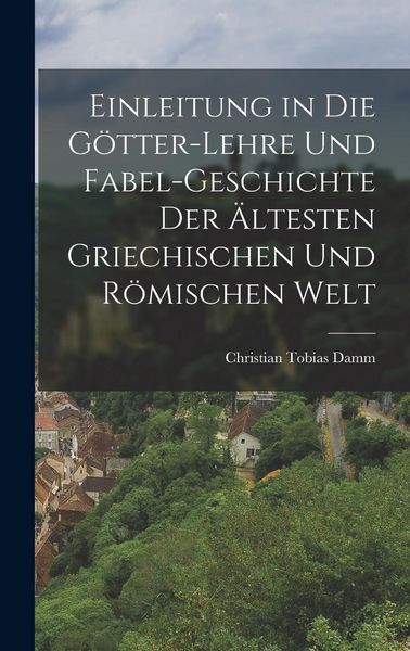 Produktbild: Einleitung in die G&ouml;tter-Lehre und Fabel-Geschichte der &auml;ltesten griechischen und r&ouml;mischen Welt