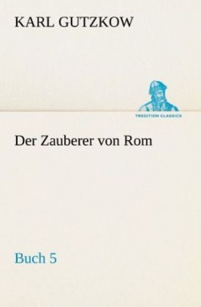 Der Zauberer von Rom, Buch 5, Taschenbuch von Karl Gutzkow, Tredition, 9783842421356