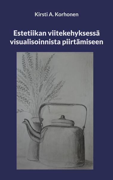 Produktbild: Estetiikan viitekehyksess&auml; visualisoinnista piirt&auml;miseen