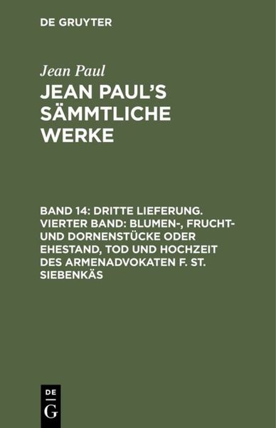 Produktbild: Dritte Lieferung. Vierter Band: Blumen-, Frucht- und Dornenst&uuml;cke oder Ehestand, Tod und Hochzeit des Armenadvokaten F. St. Siebenk&auml;s
