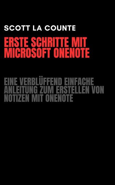 Produktbild: Erste Schritte Mit Microsoft OneNote: Eine Verbl&uuml;ffend Einfache Anleitung Zum Erstellen Von Notizen Mit OneNote