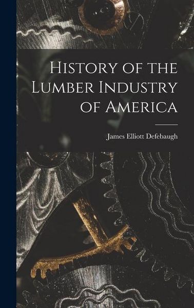 Produktbild: History of the Lumber Industry of America