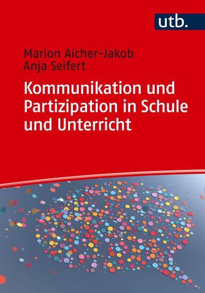 Kommunikation und Partizipation in Schule und Unterricht, Taschenbuch von Marion Aicher-Jakob,Anja Seifert, Utb GmbH, 978-3-8252-6193-1