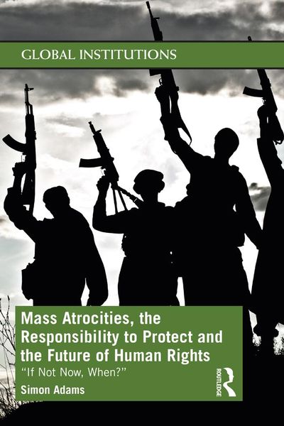 Produktbild: Mass Atrocities, the Responsibility to Protect and the Future of Human Rights
