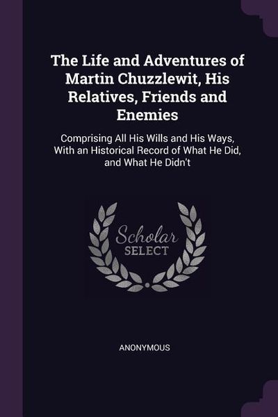 Produktbild: The Life and Adventures of Martin Chuzzlewit, His Relatives, Friends and Enemies