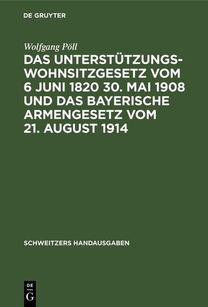 Produktbild: Das Unterst&uuml;tzungswohnsitzgesetz vom 6 Juni 1820 30. Mai 1908 und das bayerische Armengesetz vom 21. August 1914